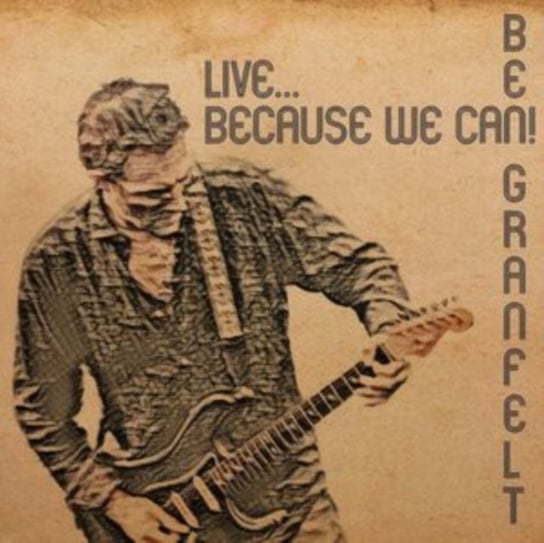 Live... Because We Can! Granfelt Ben