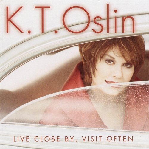 Live Close By, Visit Often K.T. Oslin