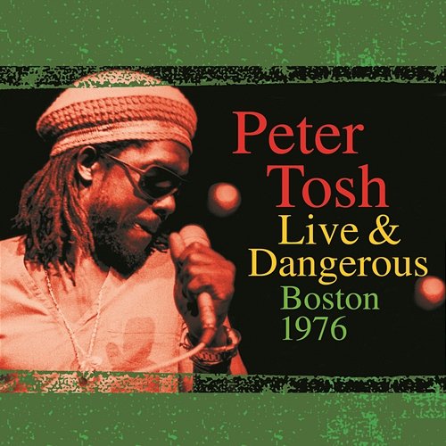 Live & Dangerous: Boston 1976 Peter Tosh