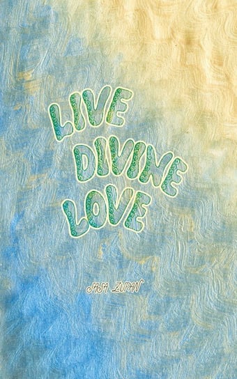 Live Divine Love Zupan Sasa