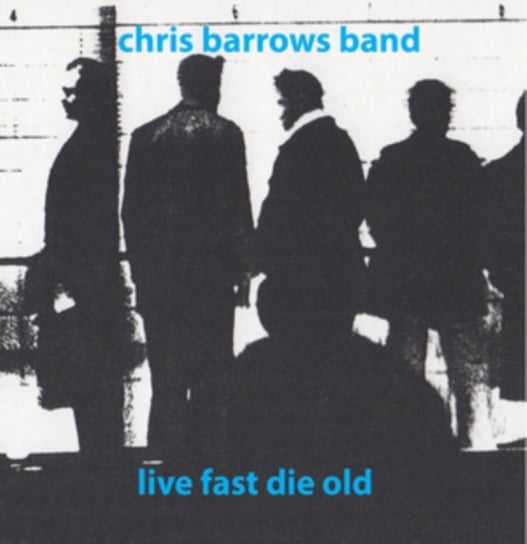Live Fast Die Old Chris Barrows Band