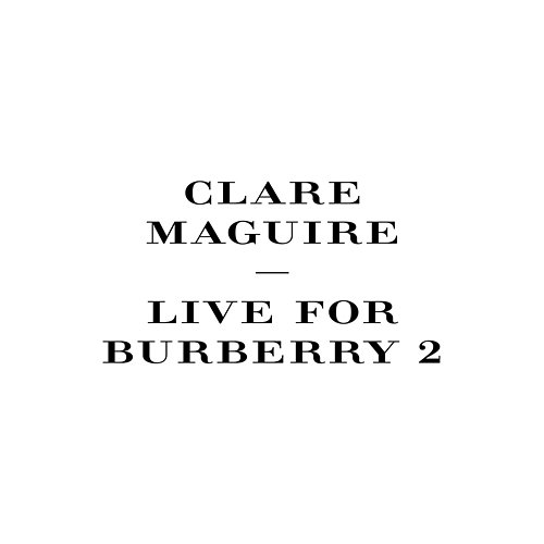 Live For Burberry Clare Maguire
