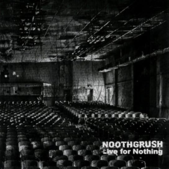 Live For Nothing Noothgrush