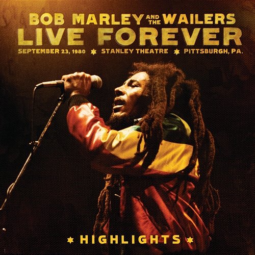 Live Forever: The Stanley Theatre, Pittsburgh, PA, September 23, 1980 Bob Marley & The Wailers