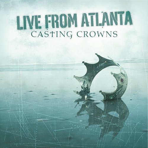 Live From Atlanta Casting Crowns
