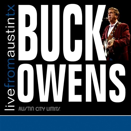Live from Austin, TX: Buck Owens Buck Owens