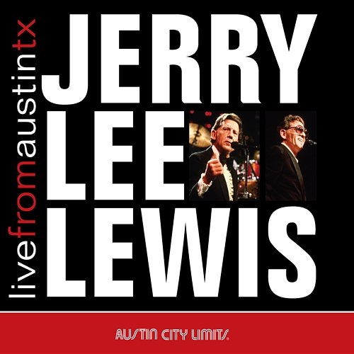 Live from Austin, TX: Jerry Lee Lewis Jerry Lee Lewis