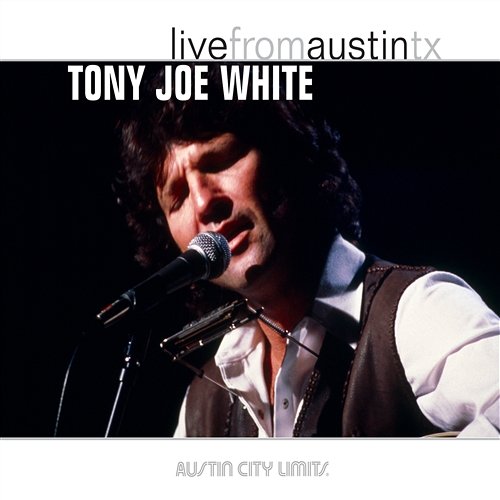 Live from Austin, TX: Tony Joe White Tony Joe White