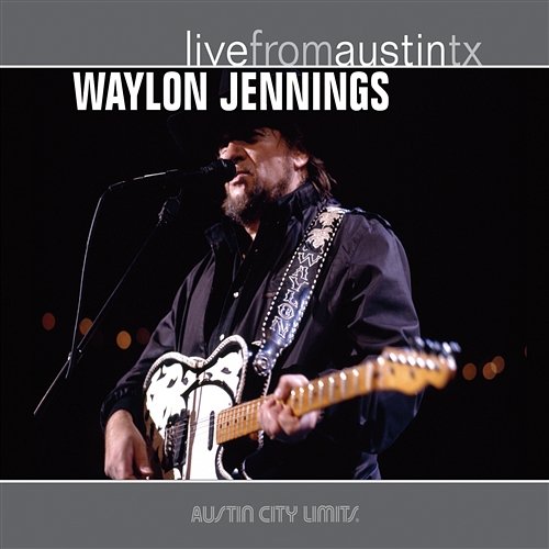 Live from Austin, TX: Waylon Jennings Waylon Jennings
