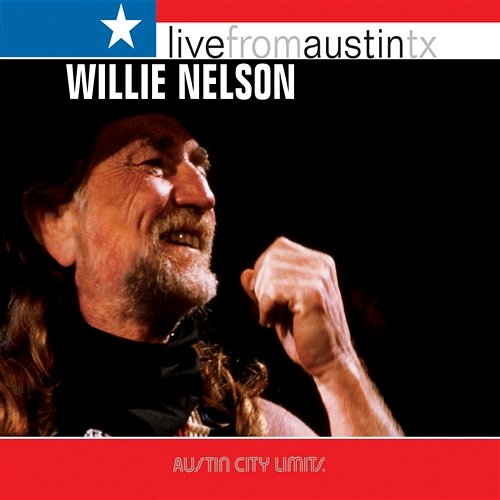 Live from Austin, TX: Willie Nelson Willie Nelson