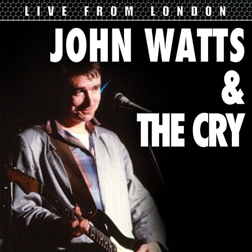 Live From London John Watts & The Cry