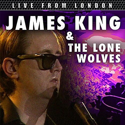 Live From London James King & The Lone Wolves