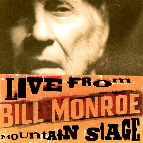 Live from Mountain Stage: Bill Monroe Bill Monroe