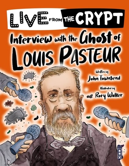 Live from the crypt. Interview with the ghost of Louis Pasteur Townsend John
