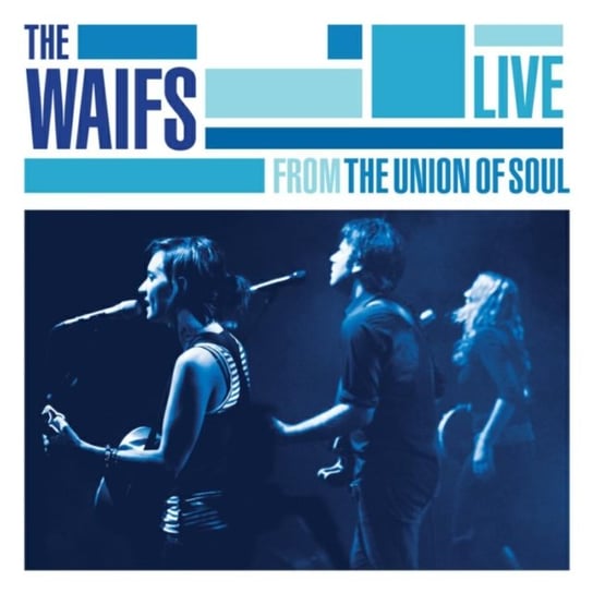 Live from the Union of Soul The Waifs