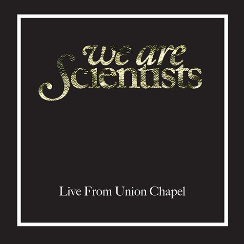 Live From Union Chapel, London We Are Scientists
