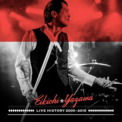 LIVE HISTORY 2000 - 2015 Eikichi Yazawa