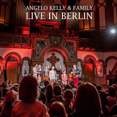 Live In Berlin Angelo Kelly & Family