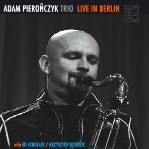 Live In Berlin Adam Pierończyk Trio