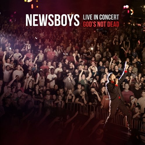Live In Concert: God's Not Dead Newsboys