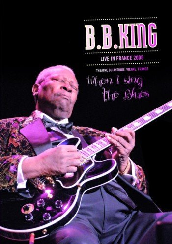 Live In France 2005 When I Sing The Blues B.B. King