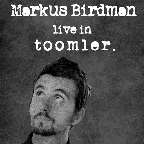 Live in Toomler Markus Birdman