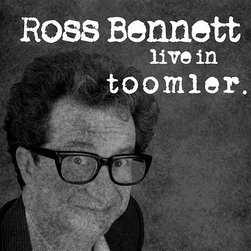 Live in Toomler Ross Bennett