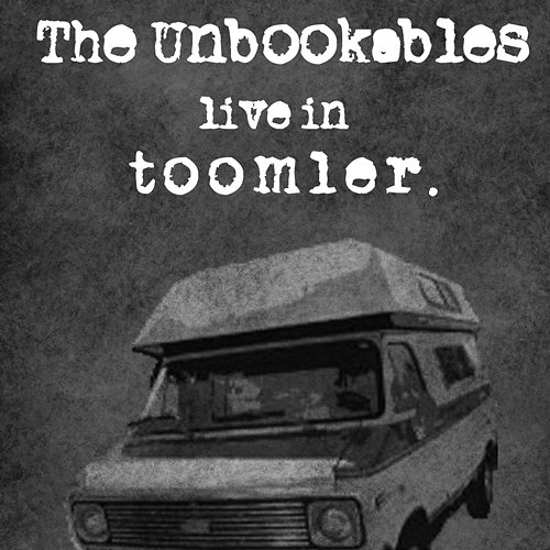 Live in Toomler The Unbookables