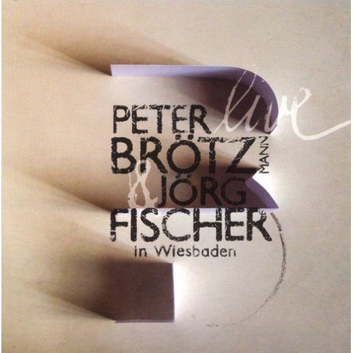 Live In Wiesbaden Brotzmann Peter, Fisher Jorg