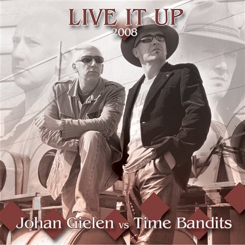 Live it Up 2008 Johan Gielen vs. Time Bandits