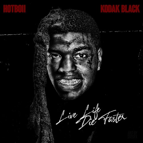 Live Life Die Faster Hotboii, Kodak Black