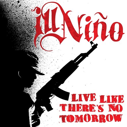 Live Like There's No Tomorrow Ill Niño
