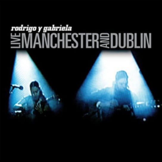 Live - Manchester And Dublin Rodrigo Y Gabriela