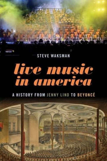 Live Music in America: A History from Jenny Lind to Beyonce Opracowanie zbiorowe
