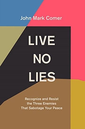 Live No Lies: Recognize and Resist the Three Enemies That Sabotage Your Peace John Mark Comer