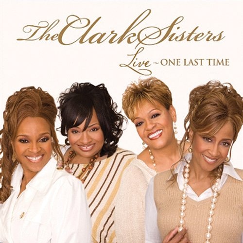 Live: One Last Time The Clark Sisters