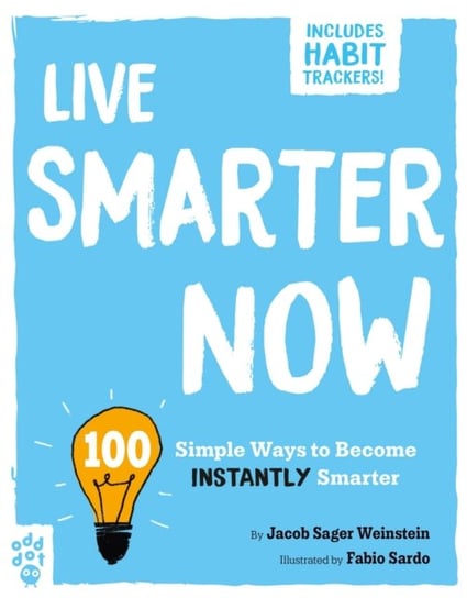 Live Smarter Now: 100 Simple Ways to Become Instantly Smarter Jacob Sager Weinstein