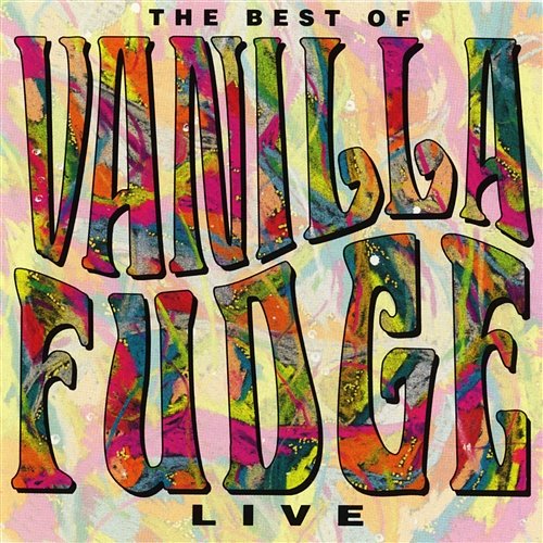 Live: The Best Of Vanilla Fudge Vanilla Fudge