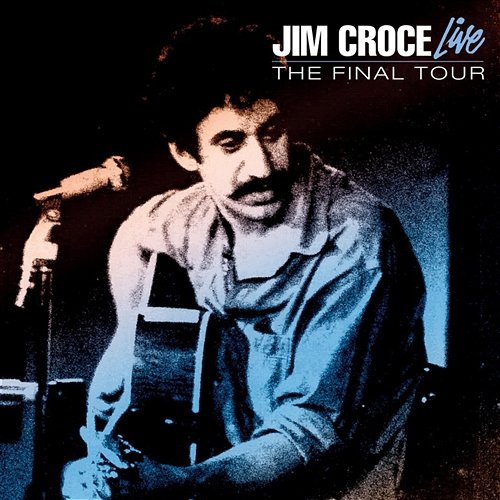 Live - The Final Tour Jim Croce