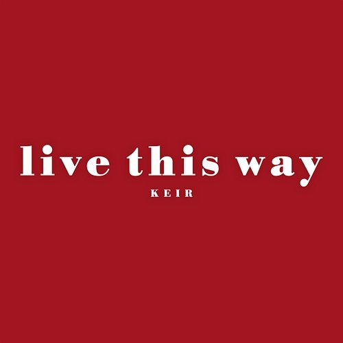Live This Way Keir