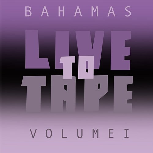 Live To Tape: Volume I Bahamas