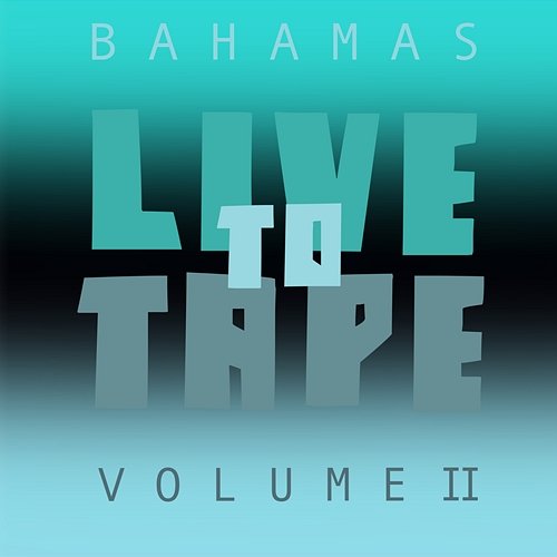 Live To Tape: Volume II Bahamas
