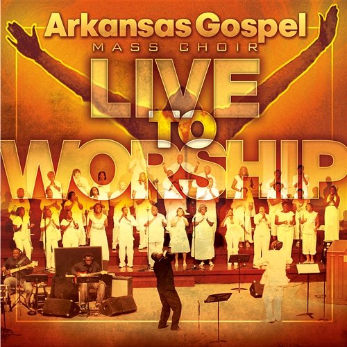 Live To Worship Arkansas Gospel Mass Choir