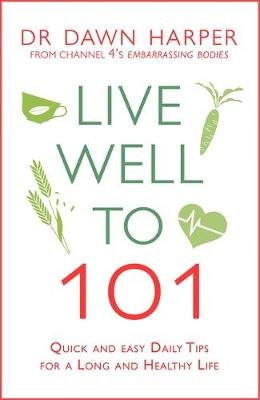 Live Well to 101: Quick and Easy Daily Tips for a Long and Healthy Life Dawn Harper