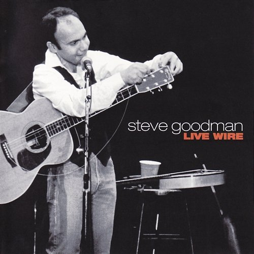 Live Wire Steve Goodman