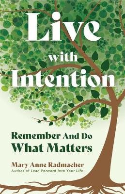 Live with Intention Mary Anne Radmacher