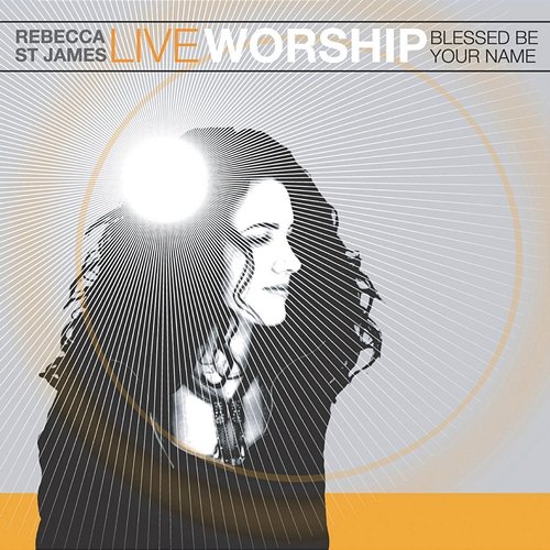 Live Worship: Blessed Be Your Name Rebecca St. James