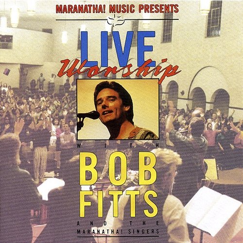 Live Worship With Bob Fitts Bob Fitts