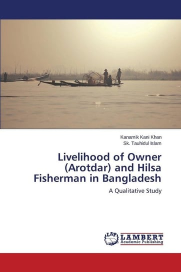 Livelihood of Owner (Arotdar) and Hilsa Fisherman in Bangladesh Khan Kanamik Kani
