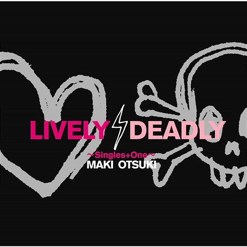 LIVELY,DEADLY - Singles+One Maki Otsuki